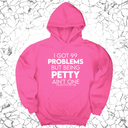 *HOODIE* I Got 99 Problems but being Petty Ain't One Unisex Hoodie-Hoodie-The Original God Ain't Petty But I Am