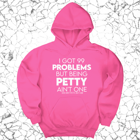 *HOODIE* I Got 99 Problems but being Petty Ain't One Unisex Hoodie-Hoodie-The Original God Ain't Petty But I Am