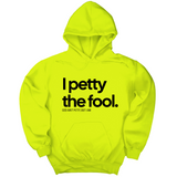 *HOODIE* I Petty the Fool Unisex Hoodie-Hoodie-The Original God Ain't Petty But I Am
