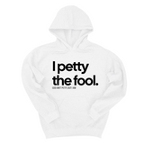 *HOODIE* I Petty the Fool Unisex Hoodie-Hoodie-The Original God Ain't Petty But I Am