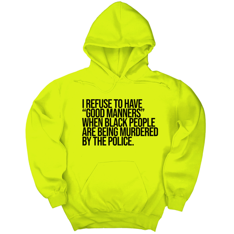 *HOODIE* I Refuse to Have "Good Manners" When Black People Are Being Murdered by the Police Unisex Hoodie-Hoodie-The Original God Ain't Petty But I Am