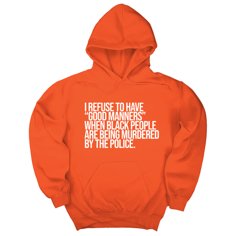 *HOODIE* I Refuse to Have "Good Manners" When Black People Are Being Murdered by the Police Unisex Hoodie-Hoodie-The Original God Ain't Petty But I Am