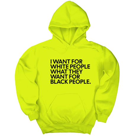 *HOODIE* I Want for White People What They Want for Black People Unisex Hoodie-Hoodie-The Original God Ain't Petty But I Am