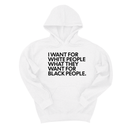 *HOODIE* I Want for White People What They Want for Black People Unisex Hoodie-Hoodie-The Original God Ain't Petty But I Am
