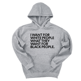 *HOODIE* I Want for White People What They Want for Black People Unisex Hoodie-Hoodie-The Original God Ain't Petty But I Am