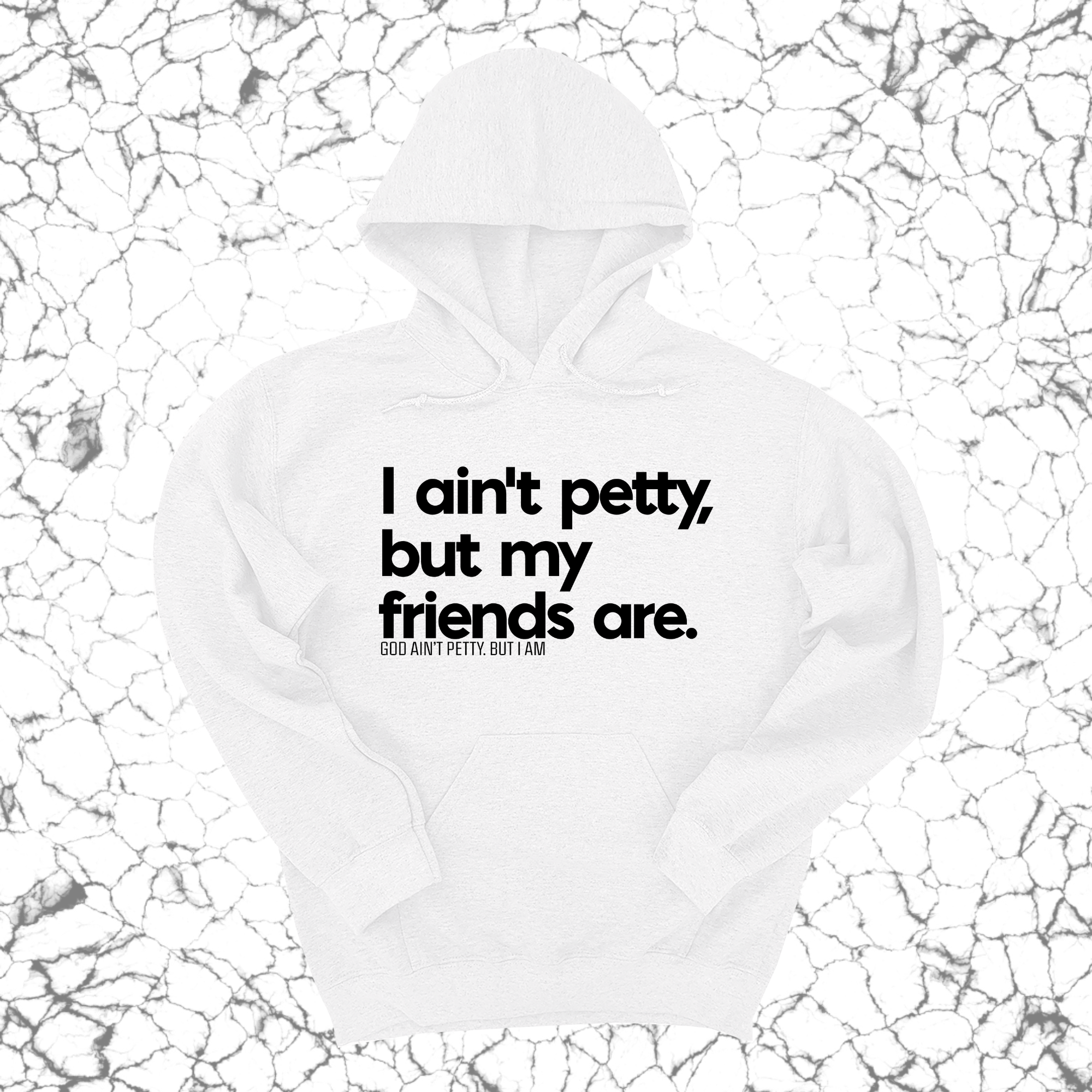 *HOODIE* I ain't petty, but my friends are Unisex Hoodie-Hoodie-The Original God Ain't Petty But I Am