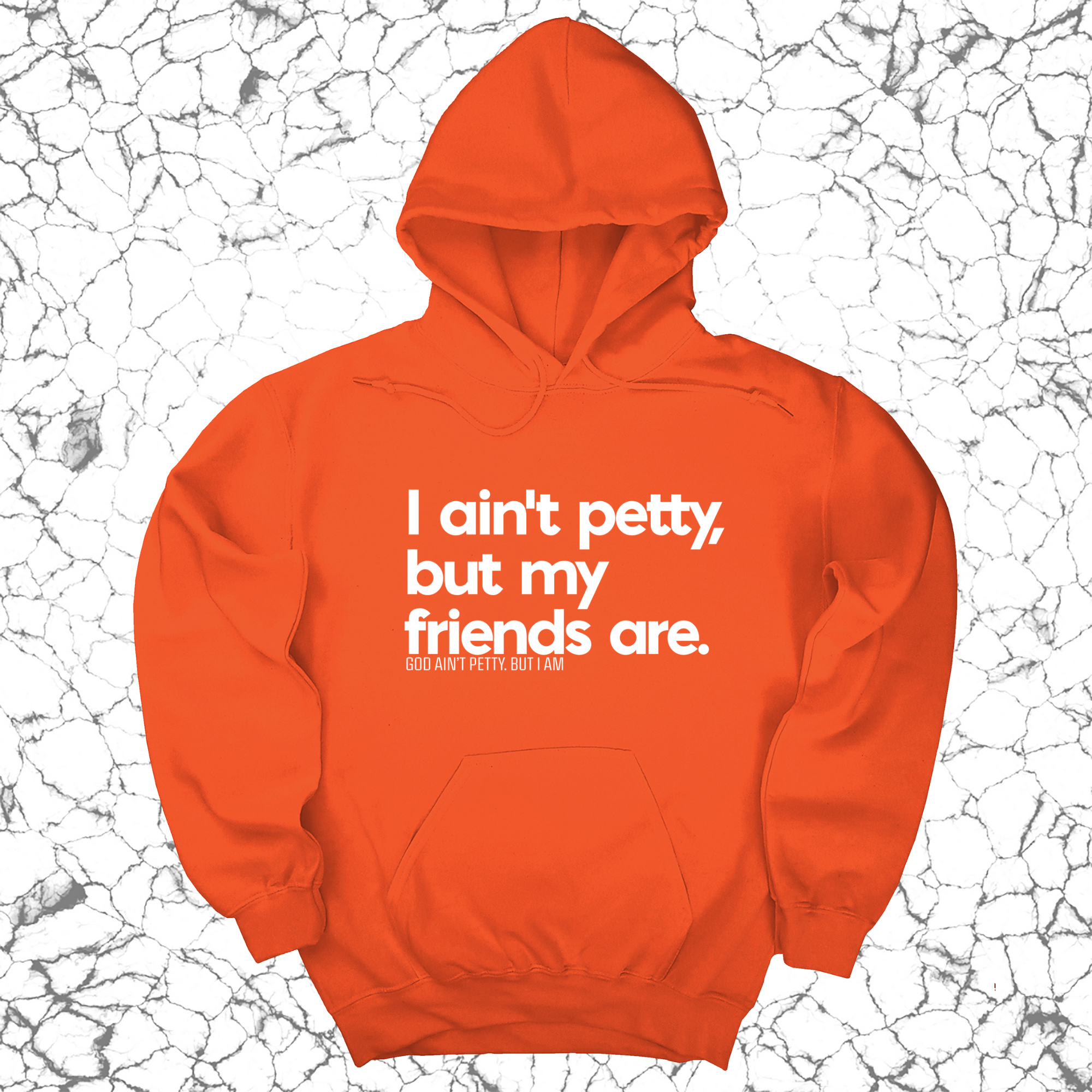 *HOODIE* I ain't petty, but my friends are Unisex Hoodie-Hoodie-The Original God Ain't Petty But I Am