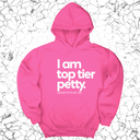 *HOODIE* I am Top Tier Petty Unisex Hoodie-Hoodie-The Original God Ain't Petty But I Am