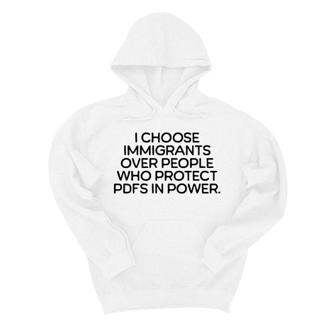 *HOODIE* I choose Immigrants over people who protect PDF's in power Unisex Hoodie-Hoodie-The Original God Ain't Petty But I Am