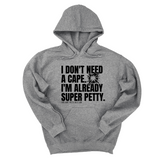 *HOODIE* I don't need a Cape. I'm already Super Petty Unisex Hoodie-Hoodie-The Original God Ain't Petty But I Am