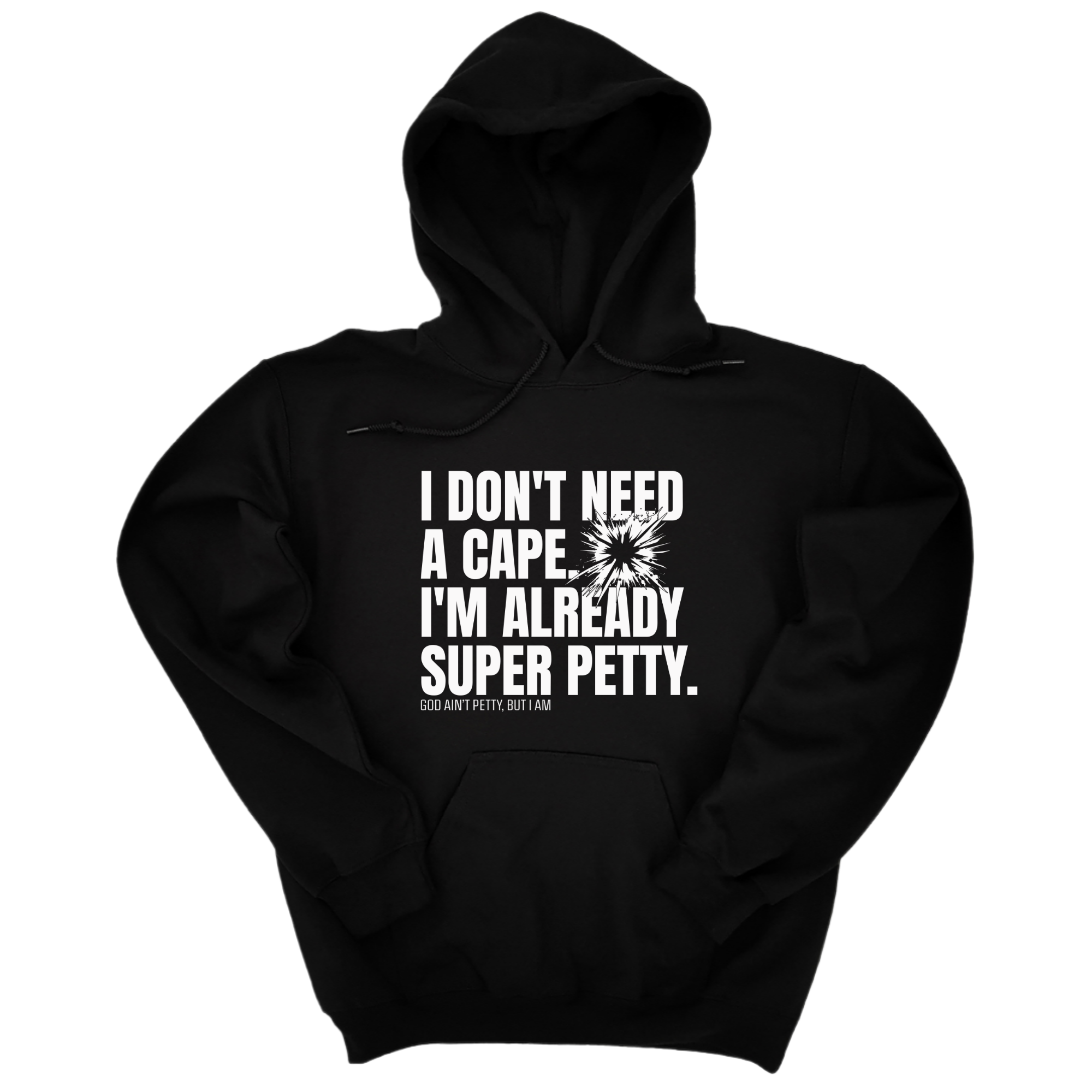 *HOODIE* I don't need a Cape. I'm already Super Petty Unisex Hoodie-Hoodie-The Original God Ain't Petty But I Am