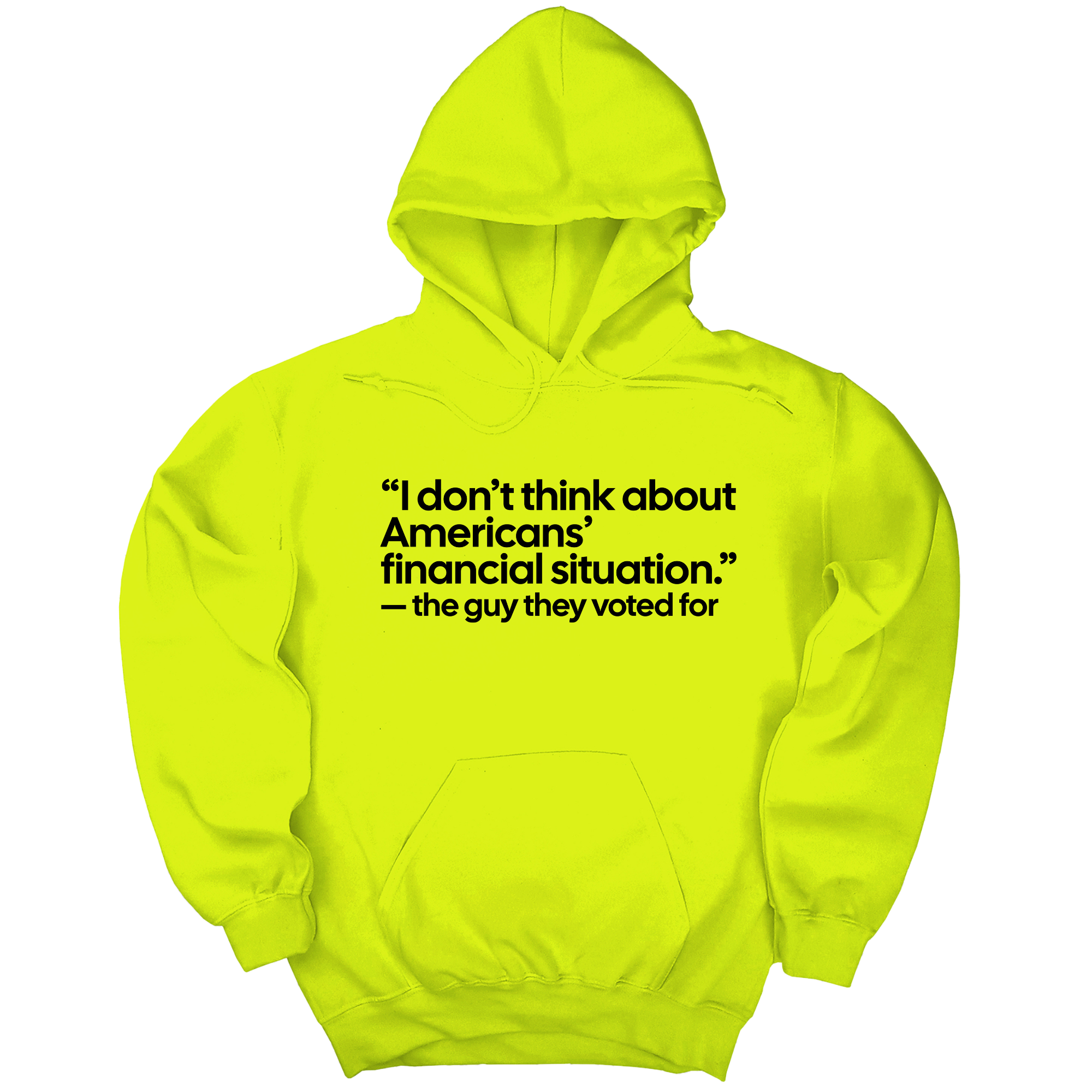*HOODIE* “I don't think about Americans' financial situation"- the guy they voted for Unisex Hoodie-Hoodie-The Original God Ain't Petty But I Am