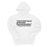 *HOODIE* “I don't think about Americans' financial situation"- the guy they voted for Unisex Hoodie-Hoodie-The Original God Ain't Petty But I Am