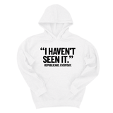 *HOODIE* "I haven't seen it". Republicans. Everyday Unisex Hoodie-Hoodie-The Original God Ain't Petty But I Am
