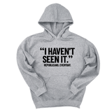 *HOODIE* "I haven't seen it". Republicans. Everyday Unisex Hoodie-Hoodie-The Original God Ain't Petty But I Am