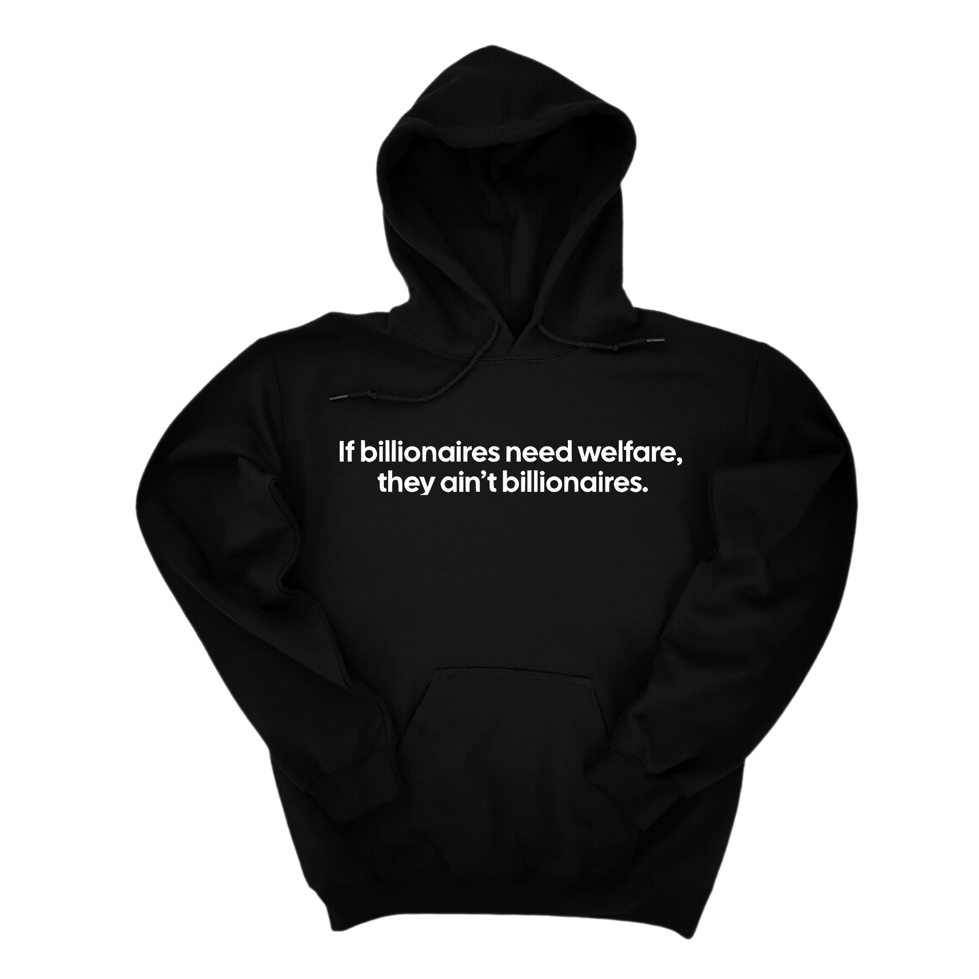 *HOODIE* If Billionaires need Welfare, They ain’t Billionaires Unisex Hoodie-Hoodie-The Original God Ain't Petty But I Am
