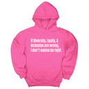 *HOODIE* If Diversity, Equity, & Inclusion Are Wrong, I Don't Wanna Be Right Unisex Hoodie-Hoodie-The Original God Ain't Petty But I Am