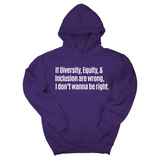 *HOODIE* If Diversity, Equity, & Inclusion Are Wrong, I Don't Wanna Be Right Unisex Hoodie-Hoodie-The Original God Ain't Petty But I Am