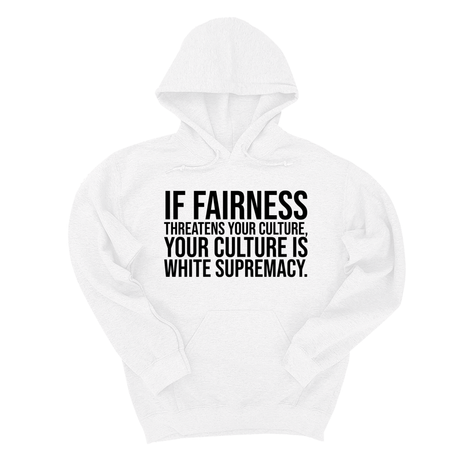 *HOODIE* If Fairness Threatens Your Culture, Your Culture is White Supremacy Unisex Hoodie-Hoodie-The Original God Ain't Petty But I Am