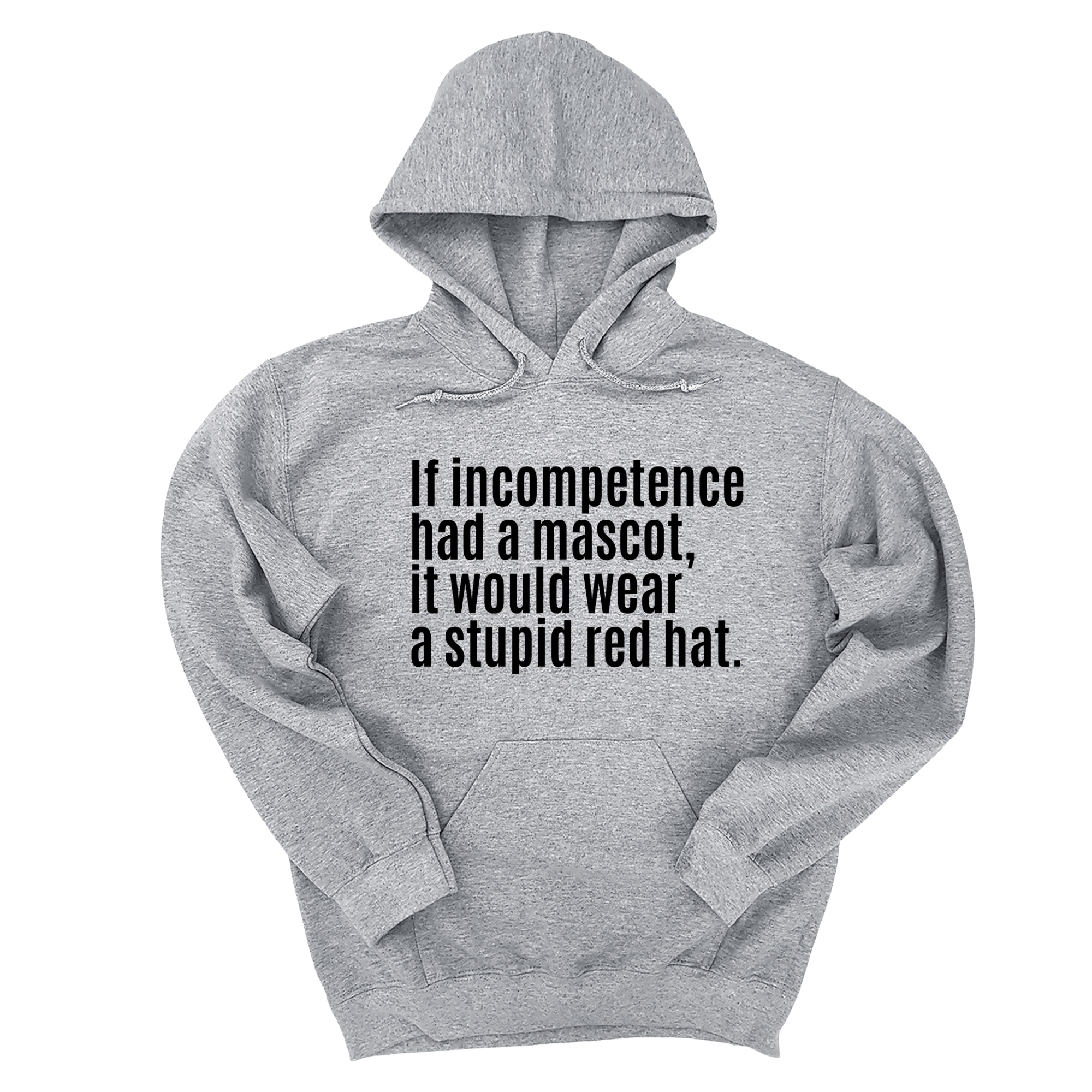 *HOODIE* If Incompetence Had a Mascot, It Would Wear a Stupid Red Hat Unisex Hoodie-Hoodie-The Original God Ain't Petty But I Am