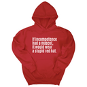*HOODIE* If Incompetence Had a Mascot, It Would Wear a Stupid Red Hat Unisex Hoodie-Hoodie-The Original God Ain't Petty But I Am
