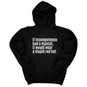 *HOODIE* If Incompetence Had a Mascot, It Would Wear a Stupid Red Hat Unisex Hoodie-Hoodie-The Original God Ain't Petty But I Am