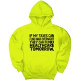 *HOODIE* If My Taxes Can Fund War Overnight, They Can Fund Healthcare Tomorrow Unisex Hoodie-Hoodie-The Original God Ain't Petty But I Am