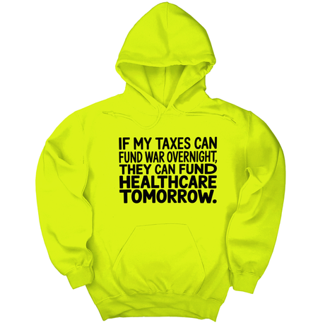 *HOODIE* If My Taxes Can Fund War Overnight, They Can Fund Healthcare Tomorrow Unisex Hoodie-Hoodie-The Original God Ain't Petty But I Am