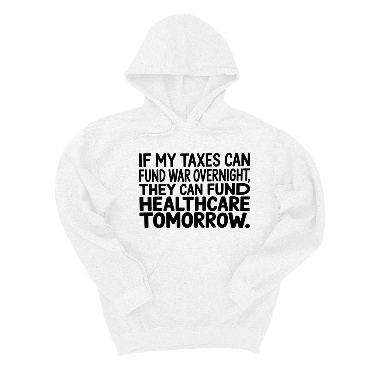 *HOODIE* If My Taxes Can Fund War Overnight, They Can Fund Healthcare Tomorrow Unisex Hoodie-Hoodie-The Original God Ain't Petty But I Am