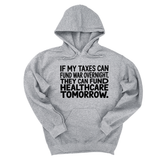 *HOODIE* If My Taxes Can Fund War Overnight, They Can Fund Healthcare Tomorrow Unisex Hoodie-Hoodie-The Original God Ain't Petty But I Am