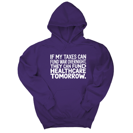 *HOODIE* If My Taxes Can Fund War Overnight, They Can Fund Healthcare Tomorrow Unisex Hoodie-Hoodie-The Original God Ain't Petty But I Am