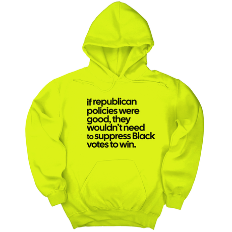*HOODIE* If Republican Policies Were Good, They Wouldn't Need to Suppress Black Votes to Win Unisex Hoodie-Hoodie-The Original God Ain't Petty But I Am