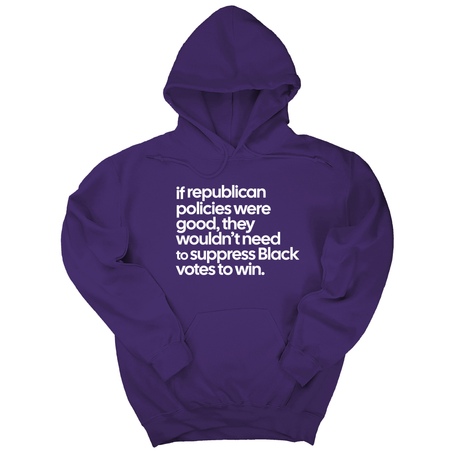*HOODIE* If Republican Policies Were Good, They Wouldn't Need to Suppress Black Votes to Win Unisex Hoodie-Hoodie-The Original God Ain't Petty But I Am