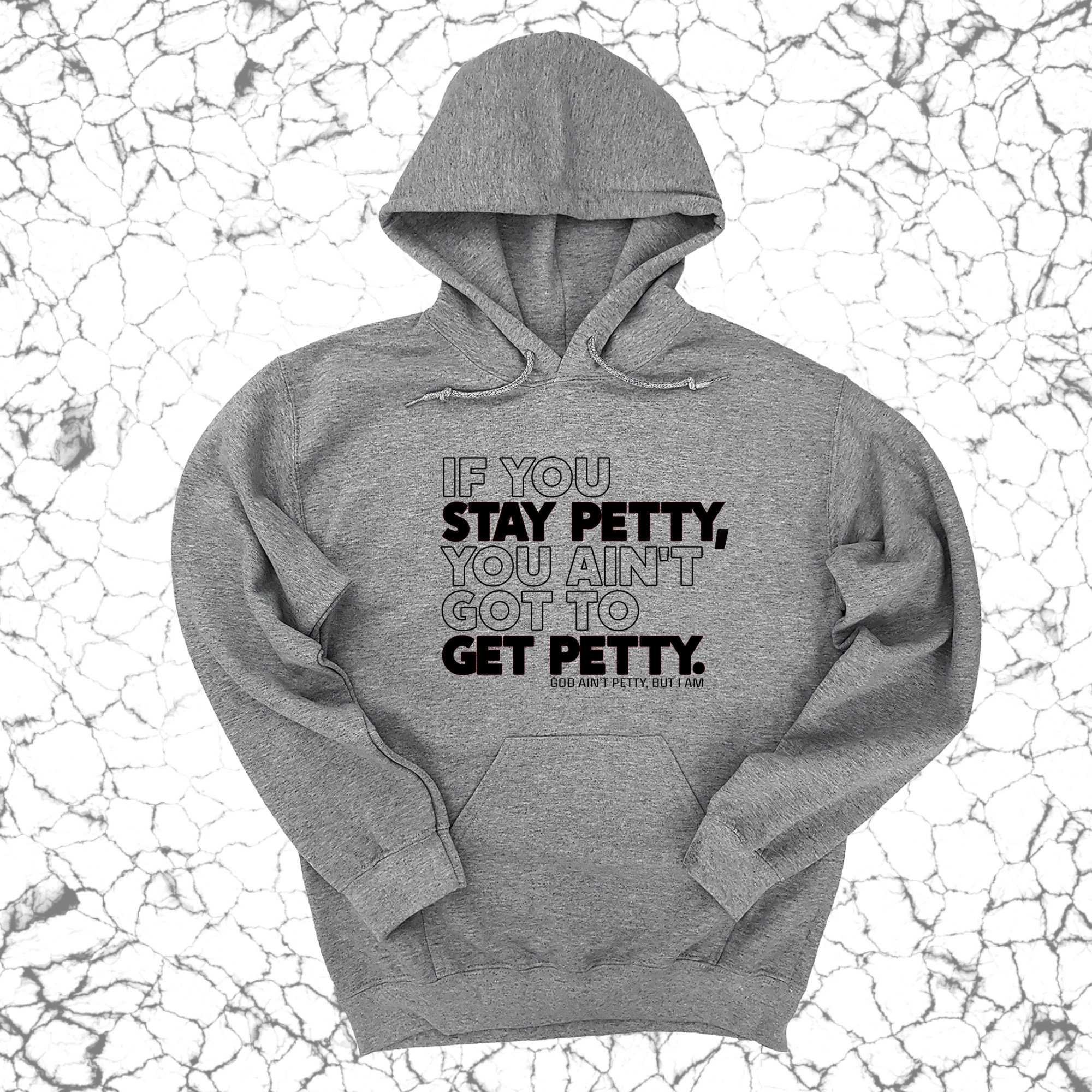 *HOODIE* If You Stay Petty, You Ain't Got to Get Petty Unisex Hoodie-Hoodie-The Original God Ain't Petty But I Am