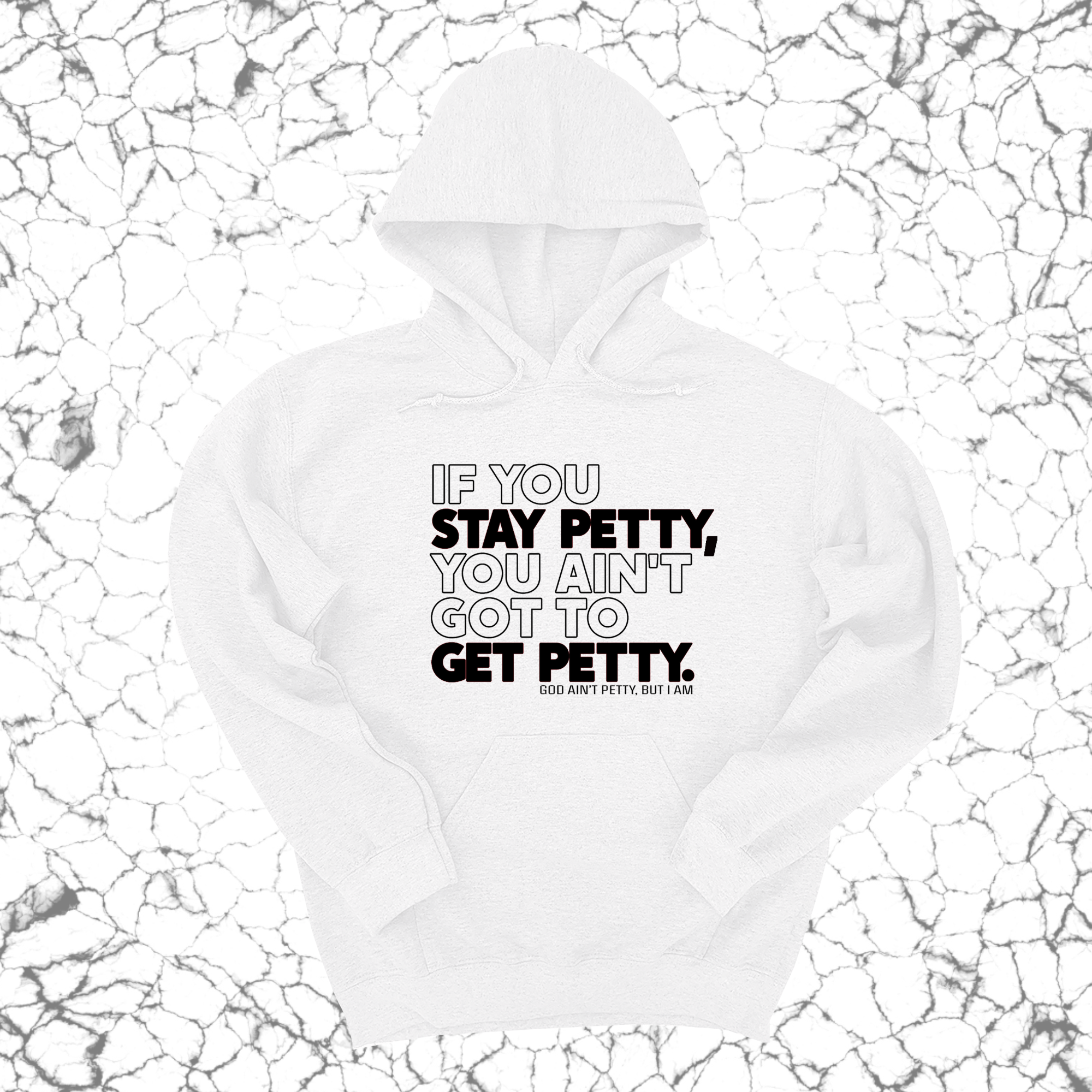 *HOODIE* If You Stay Petty, You Ain't Got to Get Petty Unisex Hoodie-Hoodie-The Original God Ain't Petty But I Am
