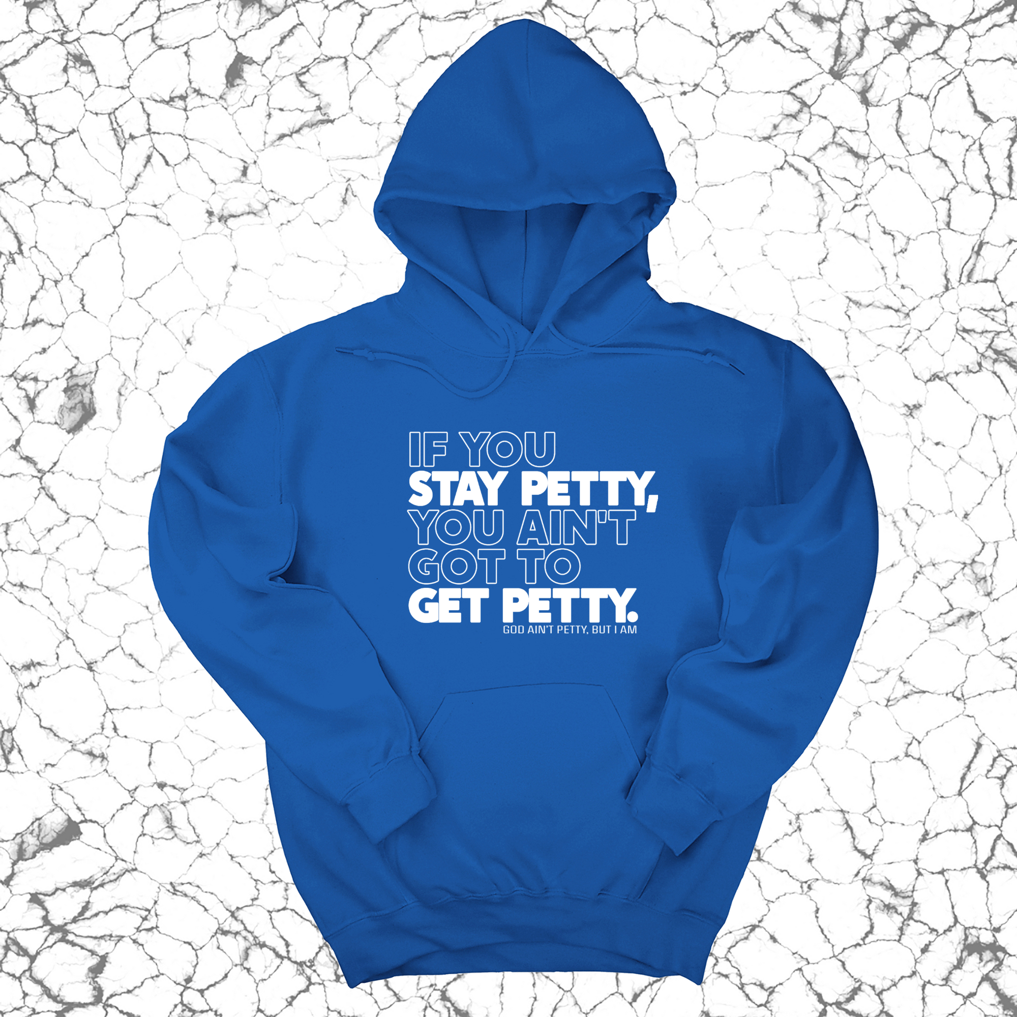 *HOODIE* If You Stay Petty, You Ain't Got to Get Petty Unisex Hoodie-Hoodie-The Original God Ain't Petty But I Am
