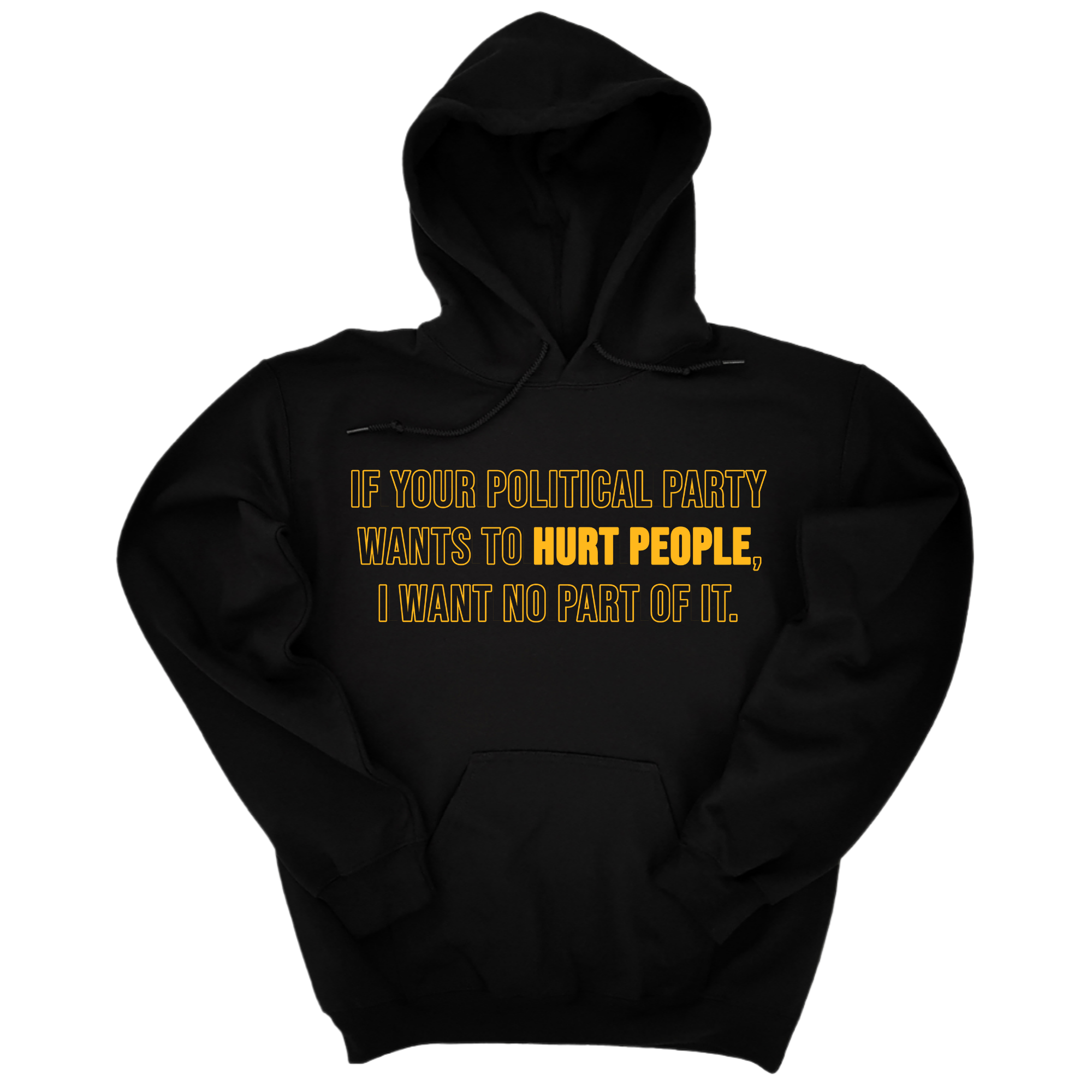 *HOODIE* If Your Political Party Wants to Hurt People, I Want No Part of It Unisex Hoodie-Hoodie-The Original God Ain't Petty But I Am
