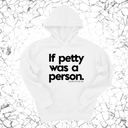 *HOODIE* If petty was a person Unisex Hoodie-Hoodie-The Original God Ain't Petty But I Am