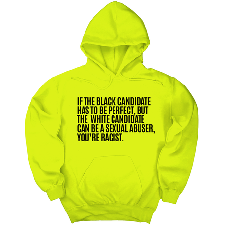 *HOODIE* If the Black Candidate Has to Be Perfect, but the White Candidate Can Be a Sexual Abuser, You’re Racist Unisex Hoodie-Hoodie-The Original God Ain't Petty But I Am