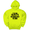 *HOODIE* If you think I'm Petty, you should meet my Mom Unisex Hoodie-Hoodie-The Original God Ain't Petty But I Am