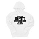 *HOODIE* If you think I'm Petty, you should meet my Mom Unisex Hoodie-Hoodie-The Original God Ain't Petty But I Am