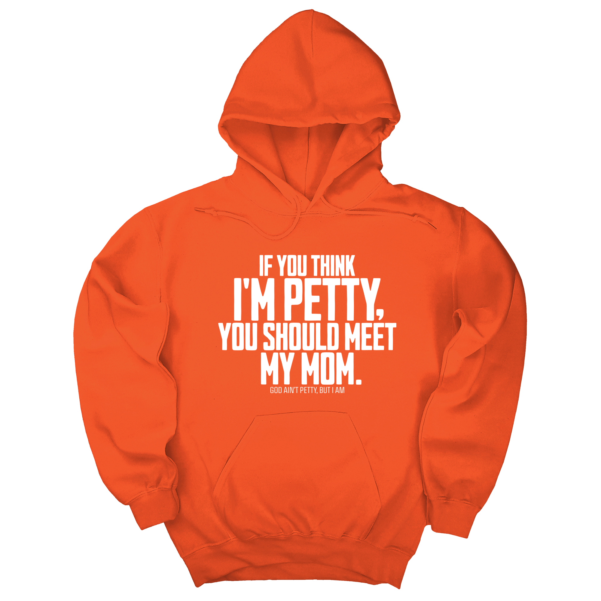 *HOODIE* If you think I'm Petty, you should meet my Mom Unisex Hoodie-Hoodie-The Original God Ain't Petty But I Am