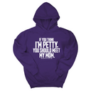 *HOODIE* If you think I'm Petty, you should meet my Mom Unisex Hoodie-Hoodie-The Original God Ain't Petty But I Am