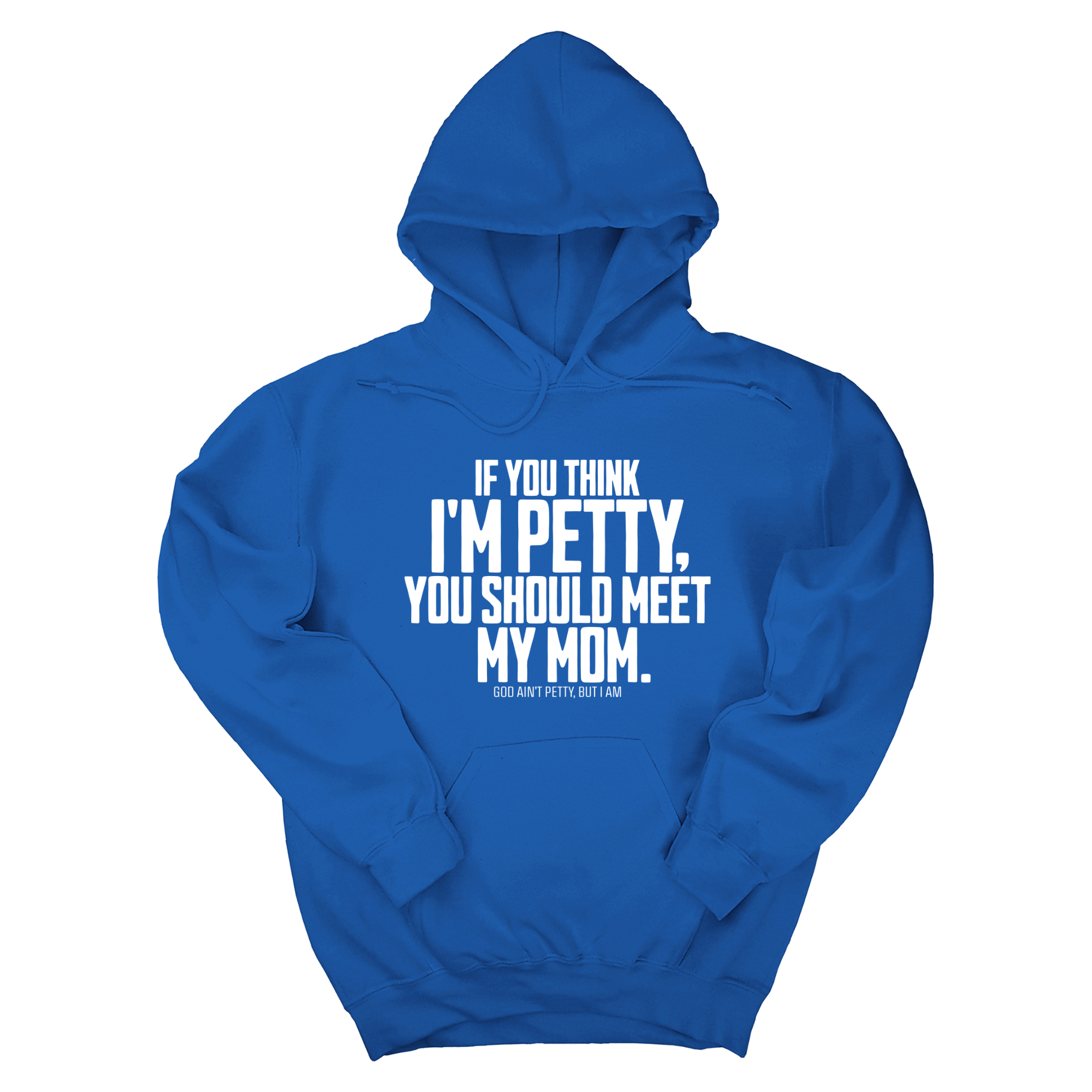 *HOODIE* If you think I'm Petty, you should meet my Mom Unisex Hoodie-Hoodie-The Original God Ain't Petty But I Am