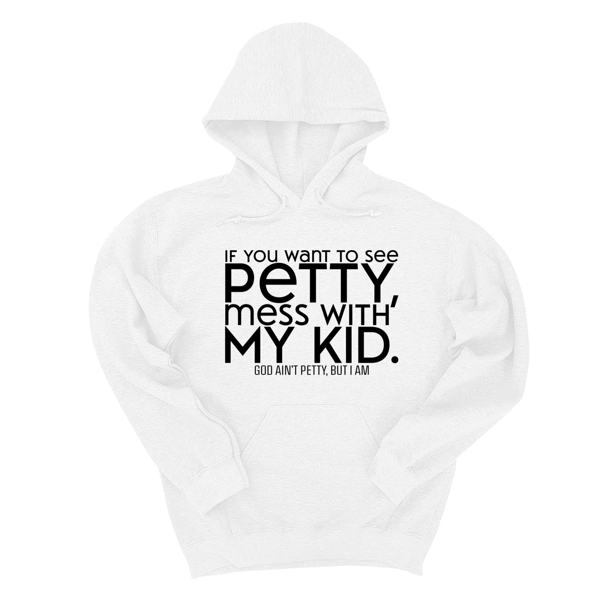 *HOODIE* If you want to see petty, mess with my kids Unisex Hoodie-Hoodie-The Original God Ain't Petty But I Am