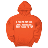 *HOODIE* If your policies suck, change your policies. Don’t change the map Unisex Hoodie-Hoodie-The Original God Ain't Petty But I Am