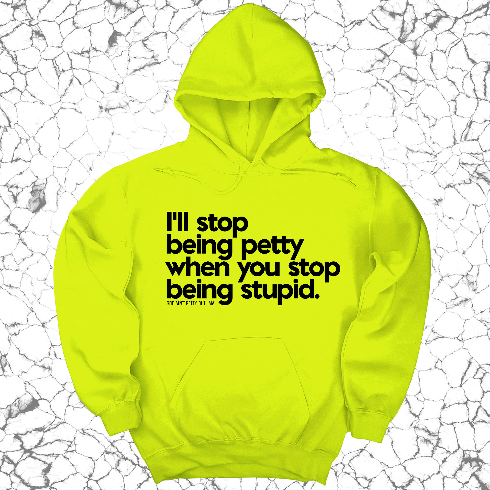 *HOODIE* I'll stop being petty when you stop being stupid Unisex Hoodie-Hoodie-The Original God Ain't Petty But I Am