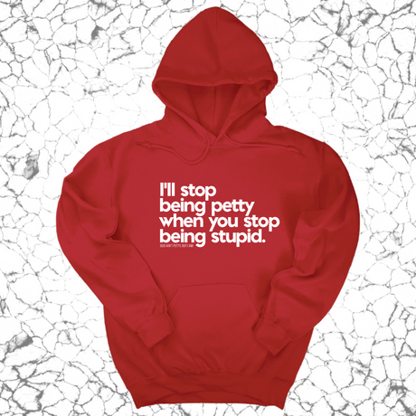 *HOODIE* I'll stop being petty when you stop being stupid Unisex Hoodie-Hoodie-The Original God Ain't Petty But I Am