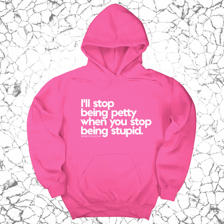 *HOODIE* I'll stop being petty when you stop being stupid Unisex Hoodie-Hoodie-The Original God Ain't Petty But I Am