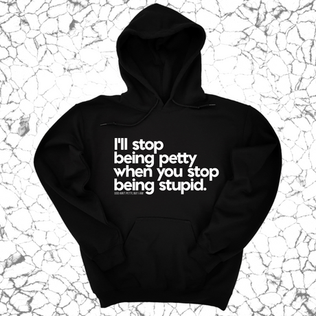 *HOODIE* I'll stop being petty when you stop being stupid Unisex Hoodie-Hoodie-The Original God Ain't Petty But I Am